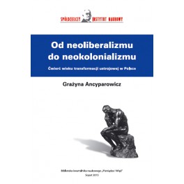 Od neoliberalizmu do neokolonializmu - Grażyna Ancyparowicz