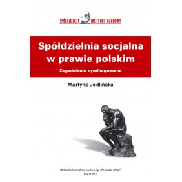Spółdzielnia socjalna w prawie polskim. Zagadnienia cywilnoprawne - Martyna Jedlińska